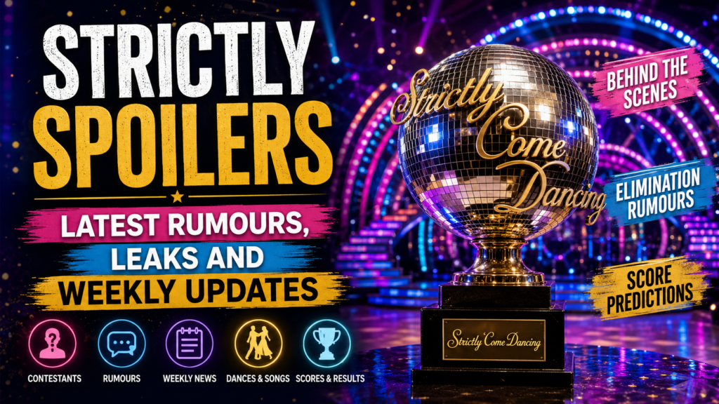 Strictly Spoilers: Latest Rumours, Leaks and Weekly Updates