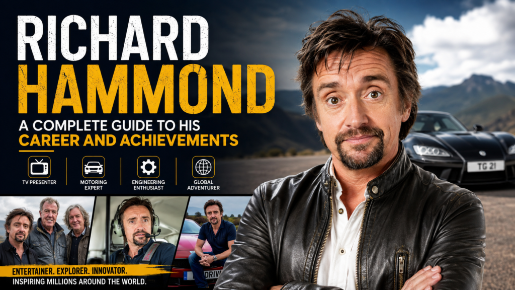 Richard Hammond: A Complete Guide to His Career and Achievements