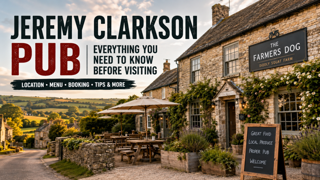 Jeremy Clarkson Pub: Everything You Need to Know Before Visiting